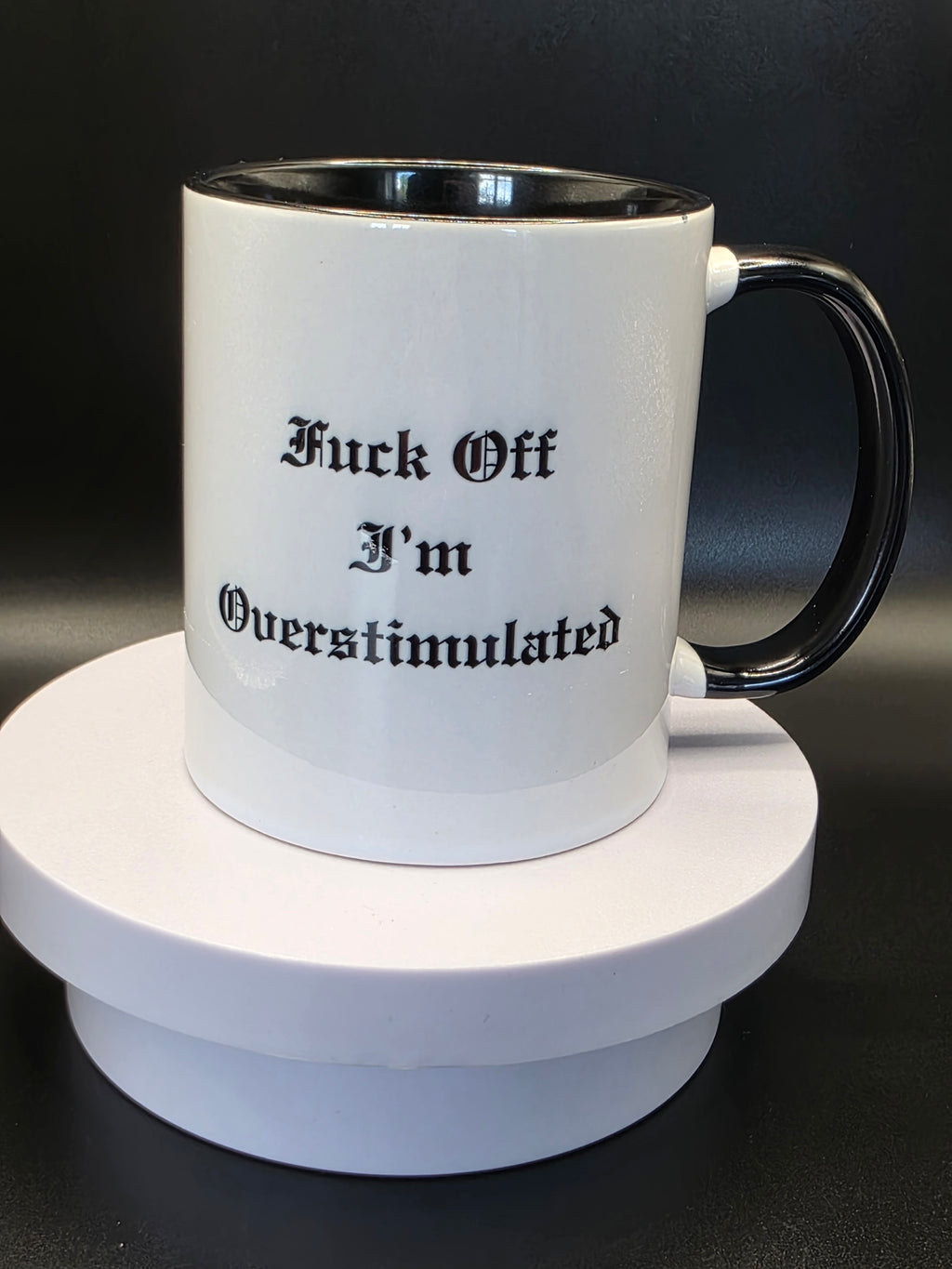 Fuck off I'm overstimulated mug