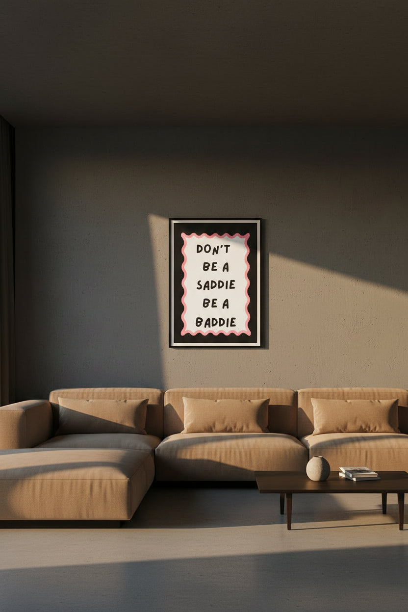 Don't be a saddie be a baddie A4 Print