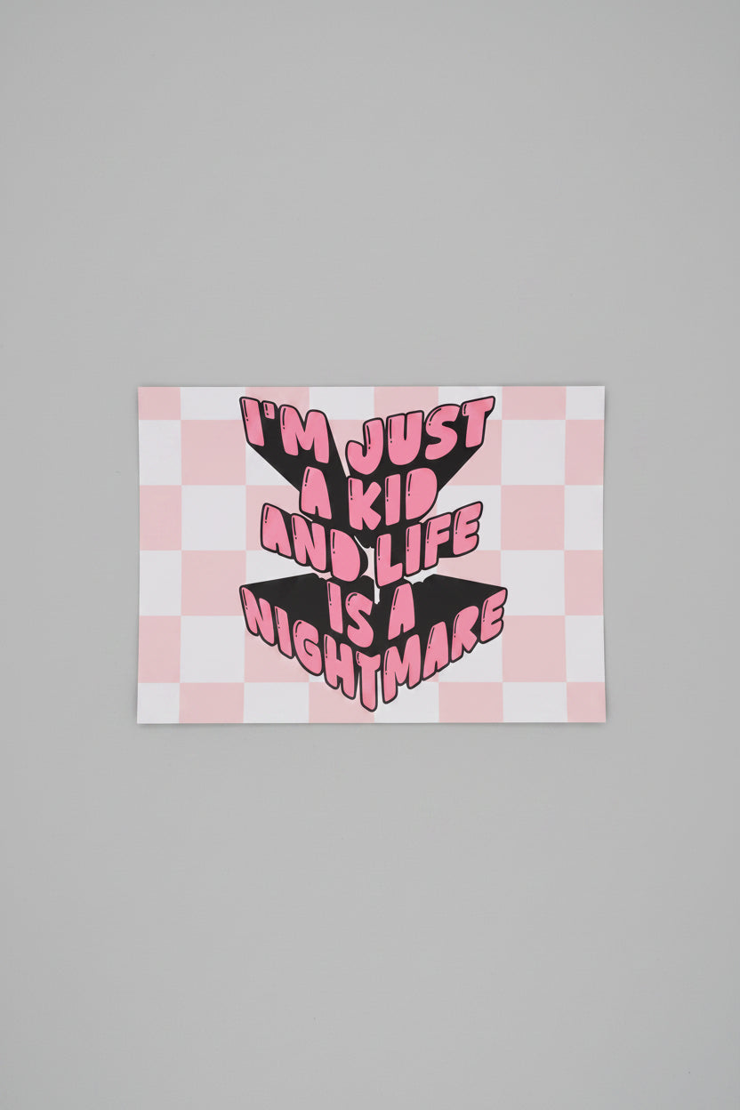 I'm just a kid and life is a nightmare A4 print
