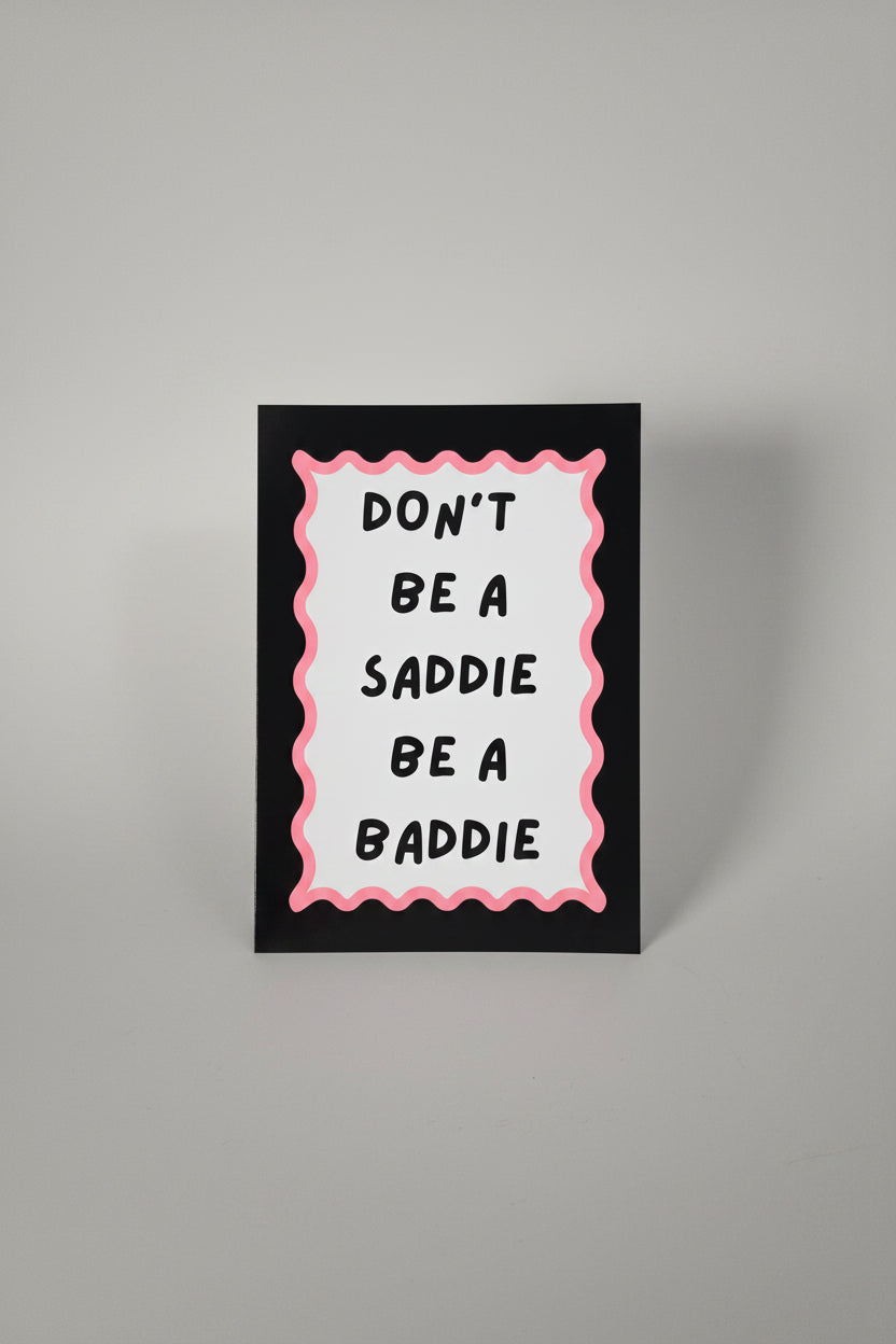 Don't be a saddie be a baddie A4 Print
